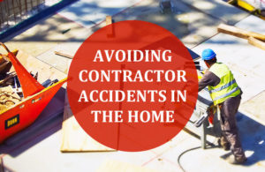 Avoiding Contractor Accidents in the Home