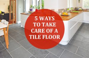 5 Ways To Take Care Of A Tile Floor