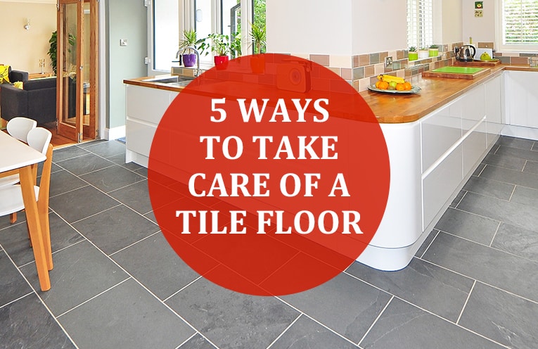 5 Ways to Take Care of a Tile Floor