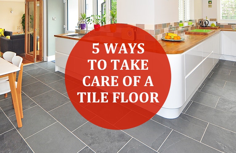 5 Ways To Take Care Of A Tile Floor